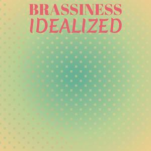 Brassiness Idealized