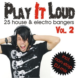Play It Loud, Vol. 2 - 25 House & Electro Bangers