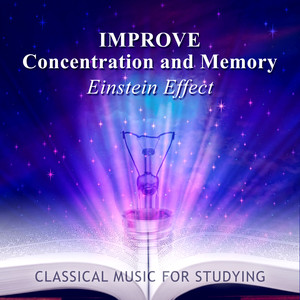 Improve Concentration and Memory: Einstein Effect With Classical Music for Studying, Relax and Learn Easily, Brain Stimulation