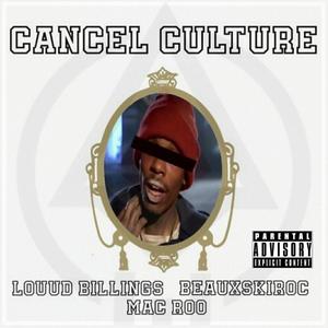 Cancel Culture (feat. Louud Billings & Mac Roo) [Explicit]