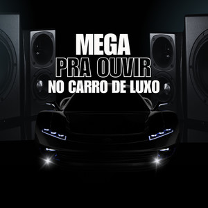MEGA PRA OUVIR NO CARRO DE LUXO (Explicit)