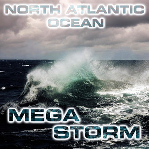 North Atlantic Ocean Megastorm (feat. Atmospheres White Noise Sounds, Nature Sounds FX, Nature Sounds 3D, White Noise Sound FX, Ocean Atmosphere Sounds & Ocean Storm Sounds)