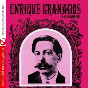 Enrique Granados Plays Granados (Digitally Remastered)