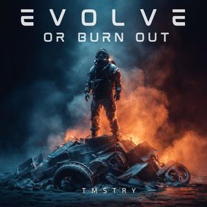 Evolve or Burn Out