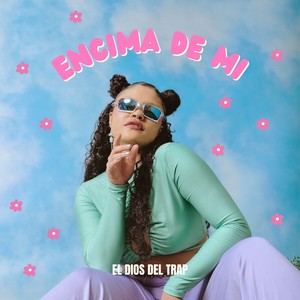 ENCIMA DE MI (Explicit)