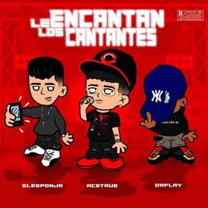 Le encantan los cantantes (feat. Elesponja & Daflaideluxe) [Explicit]