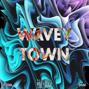 WAVEY TOWN (Explicit)