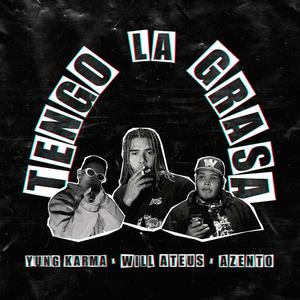 Tengo la Grasa(feat. Azento & Yung Karma) (Explicit)