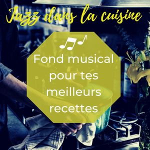 Fond musical pour tes meilleurs recettes: Jazz dans la cuisine, relaxant et stimulant