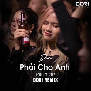 Đâu Phải Cho Anh (DORI Remix|- Rồi Ai Cũng Đến Lúc Phải Nói Chia Tay)