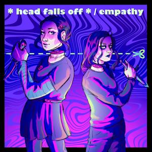 *head falls off* / empathy (Explicit)