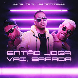 Então Joga, Vai, Safada (Explicit)