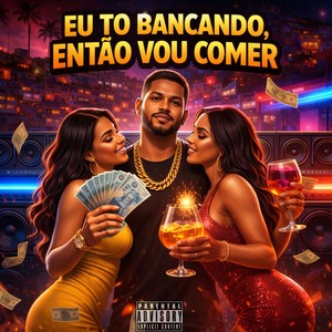 EU TO BANCANDO , ENTÃO VOU COMER