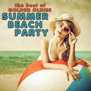 The Best of Golden Oldies - Summer Beach Party: Surfin Bird, Wipe out, Summertime Blues, Under the B