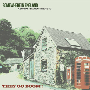 Somewhere In England - A Sunday Records Tribute to They Go Boom!!