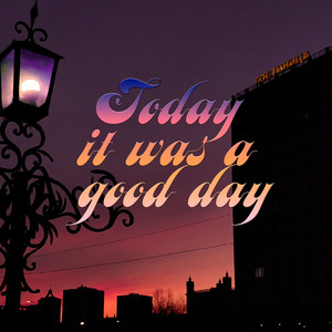Today It Was a Good Day
