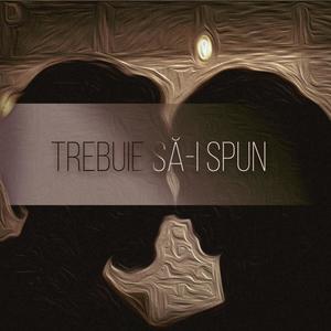 Trebuie sa-i spun