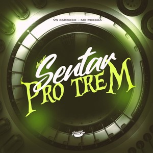 SENTAR PRO TREM (Explicit)