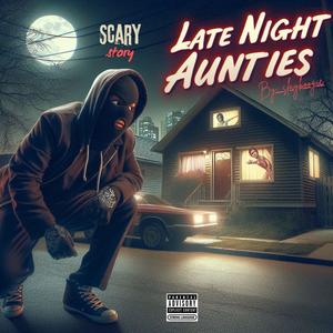 LATE NIGHT AUNTIES (feat. SLAYBOOGIE) (Explicit)