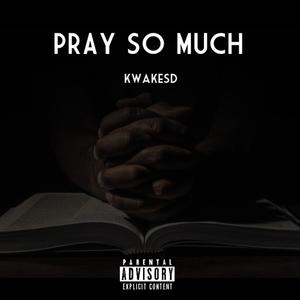 Pray So Much (Explicit)