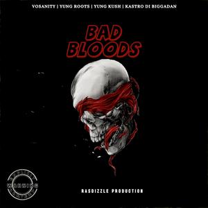 Bad Bloods (feat. Yung Roots, Yung Kush & Kastro Di Bigga Dan) (Explicit)