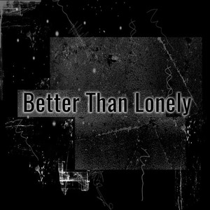 Better Than Lonely