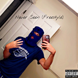 Never Seen (Freestyle) [Explicit]