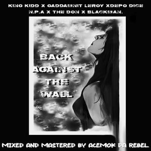 Back against the wall(feat. King Kidd, Gaddamnit Leroy, Depo Dice, Nazz Papa Afrika, THE DON & Blackman) (Explicit)