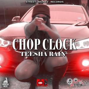 CHOP CLOCK (feat. Teesha Rain) [Explicit]