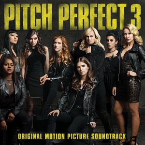 Pitch Perfect 3 (Original Motion Picture Soundtrack) (完美音调3 电影原声带)