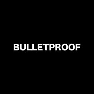 BULLETPROOF (Explicit)