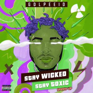 Stay Wicked Stay Toxic (Speedup Edition) [Explicit]