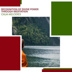 Recognition Of Divine Power Through Meditation - Calm Melodies