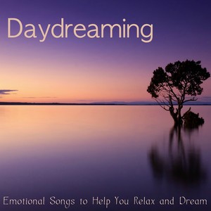 Daydreaming – Emotional Songs to Help You Relax and Dream