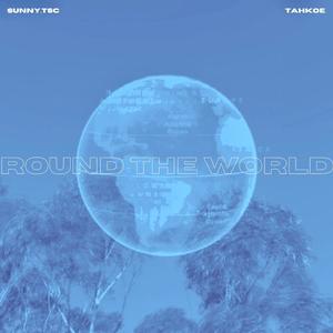 'ROUND THE WORLD (feat. Tahkoe) (Explicit)