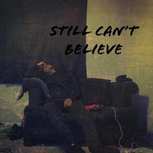 Still Can't Believe (Explicit)