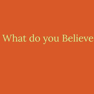 What Do You Believe (Explicit)
