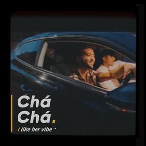 Chá Chá. (feat. I like her vibe)