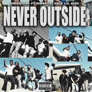 Never outside (feat. Lil R3D & Nbsfullyb) (Explicit)