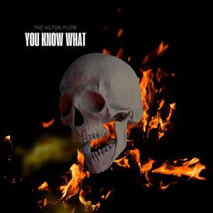 you know what (Explicit)