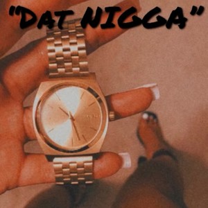 DAT NIGGA (Explicit)