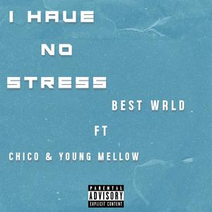 I have no stress (feat. Chico & Young Mellow) (Explicit)