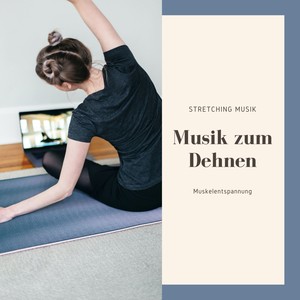 Musik zum Dehnen – Stretching Musik, Muskelentspannung