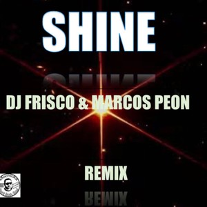 SHINE (Remix DJ Frisco & Marcos Peon Remix)