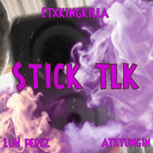 STICK TLK (feat. Etxkingkilla762 & Atxyungin) [Explicit]