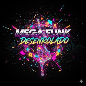 MEGA FUNK DESENROLADO