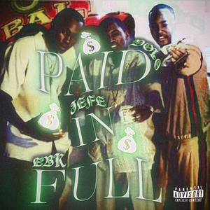 Paid In Full (feat. Jefe & Ebk) [Explicit]