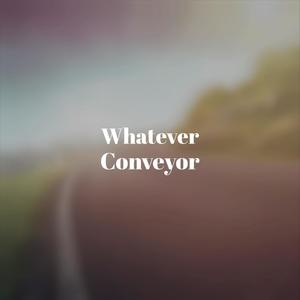 Whatever Conveyor