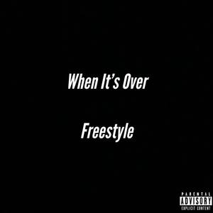 When Its Over Freestyle (Explicit)