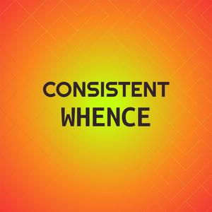 Consistent Whence